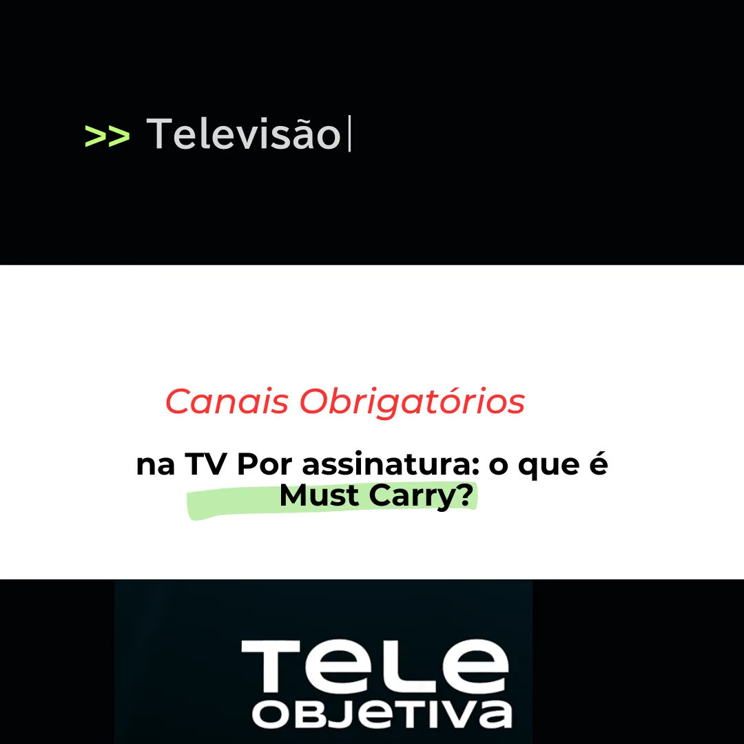 TV por Assinatura - Entenda o Must Carry