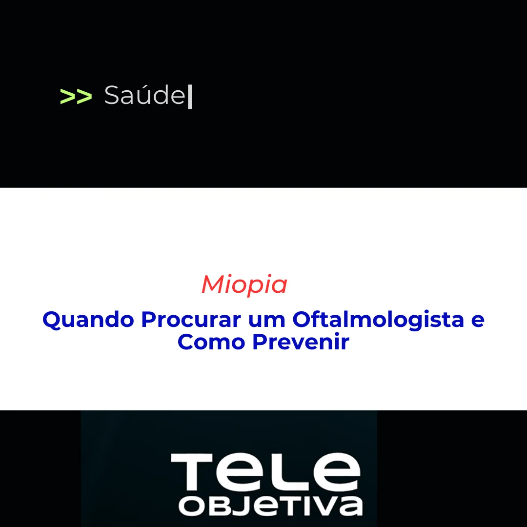 Miopia: Quando Procurar um Oftalmologista e Como Prevenir