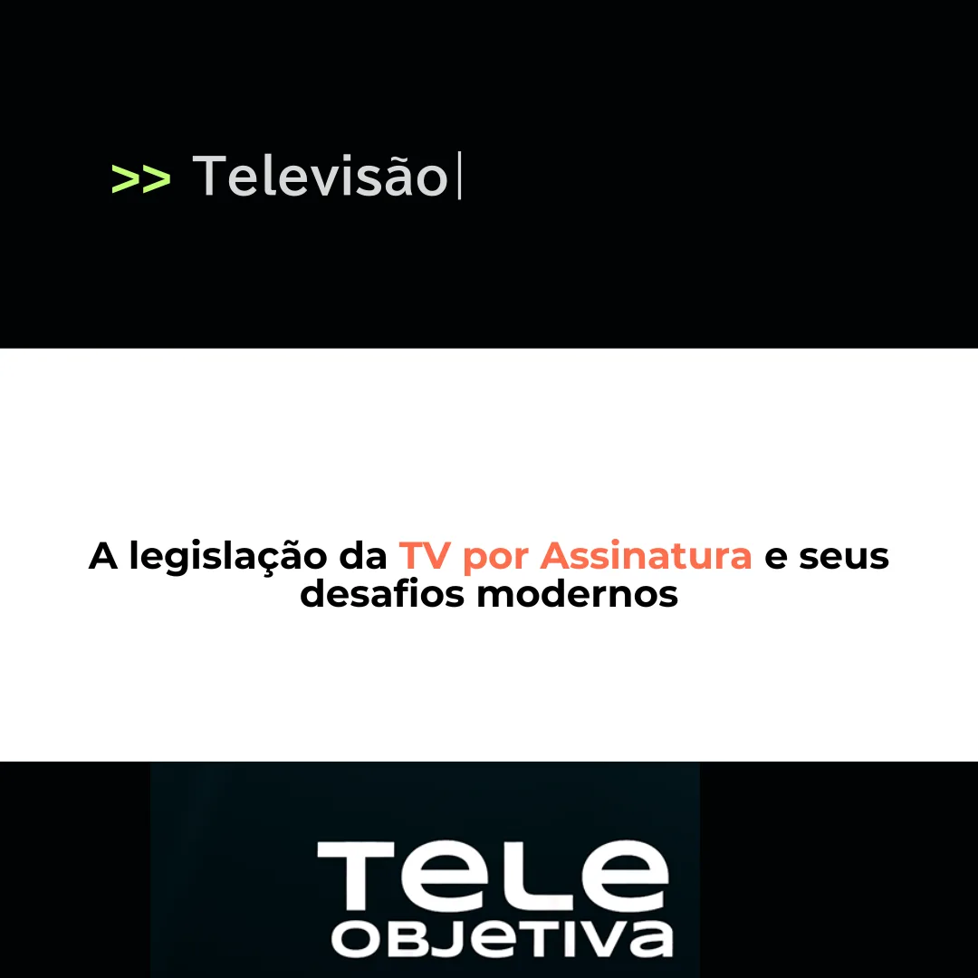 A legislação da TV por Assinatura e seus desafios modernos